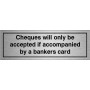 Cheques Will Only Be Accepted If Accompanied By A Bankers Card Brushed Aluminium Door Sign