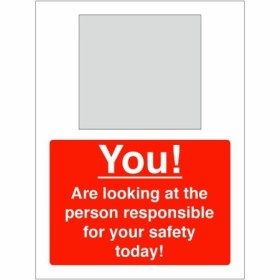 You are looking at the person responsible for your safety today sign with mirror