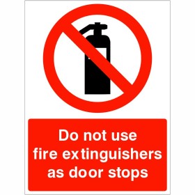 Do Not Use Fire Extinguishers As Door Stops prohibition safety sign