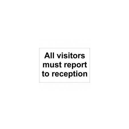 All Visitors Must Report To Reception Sign 300 x 200mm