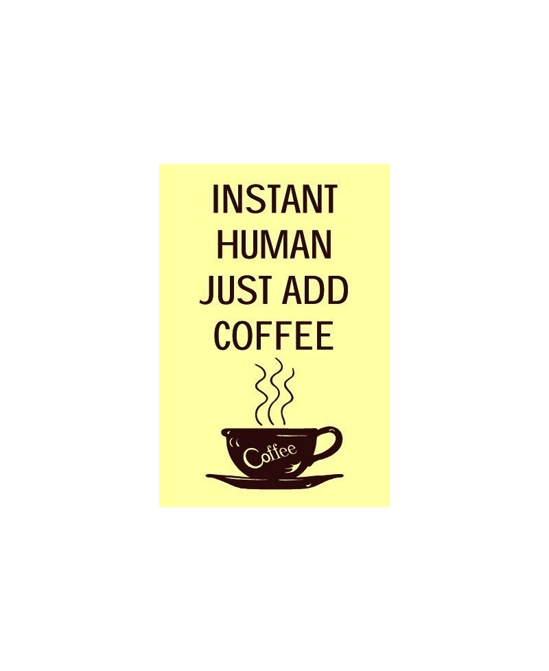Instant Human Just Add Coffee 200mm x 300mm