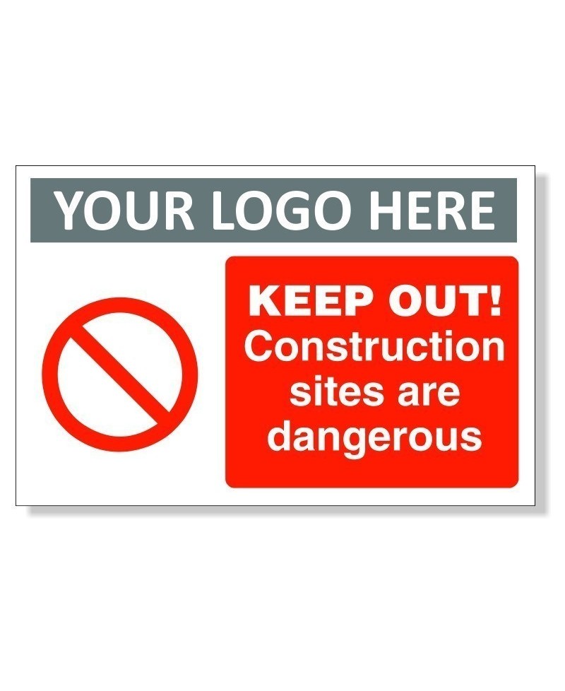 Keep Out Construction Sites Are Dangerous Sign With or Without Your Logo