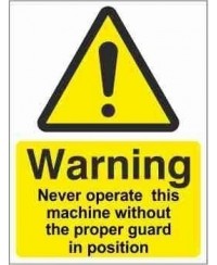 Never Operate This Machine Without The Proper Guard In Position Warning Sign