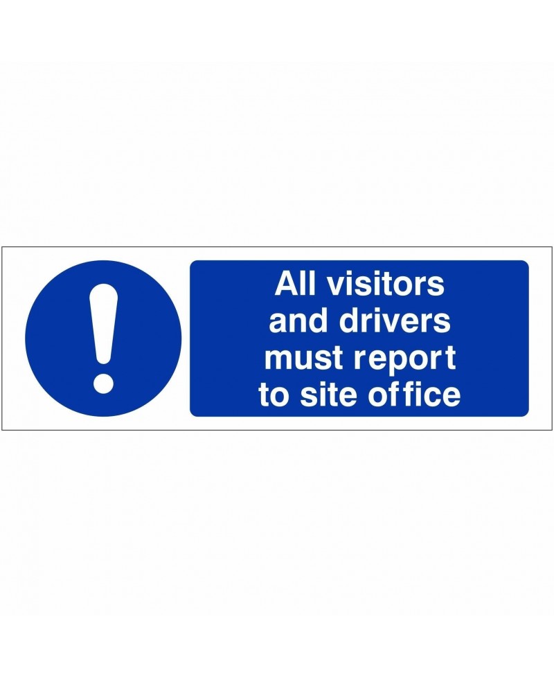 All Visitors And Drivers Must Report To Site Office Sign 600mm x 200mm - 1mm Rigid Plastic