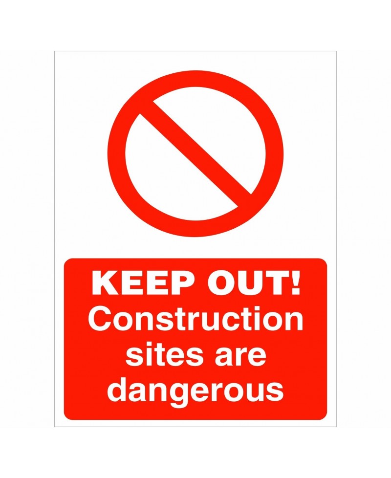 Keep Out Construction Sites Are Dangerous Sign