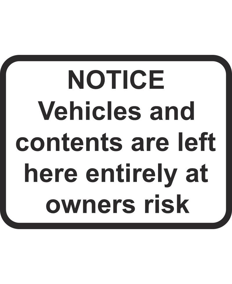 Vehicles And Contents Are Left Here Entirely At Owners Risk Traffic Sign