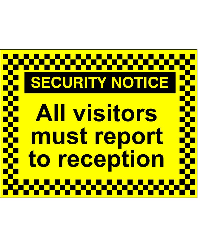 Security Notice All Visitors Must Report To Reception Sign