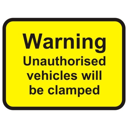 Warning Unauthorised Vehicles Will Be Clamped Sign 600 x 450mm